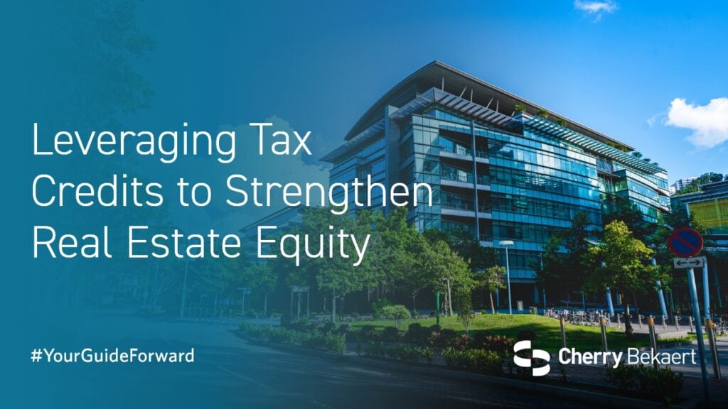 Leveraging Tax Credits to Strengthen Real Estate Equity | Cherry Bekaert